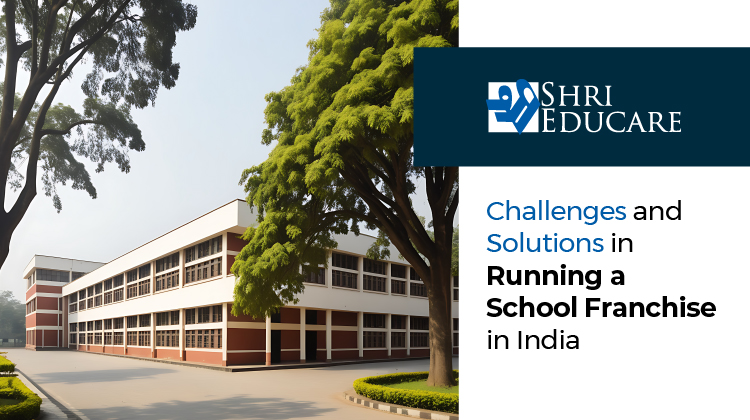 Challenges and Solutions in Running a School Franchise in India