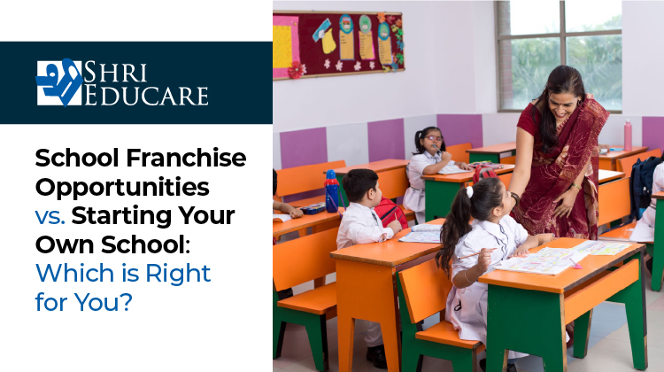 School Franchise Opportunities vs. Starting Your Own School: Which Is Right for You?