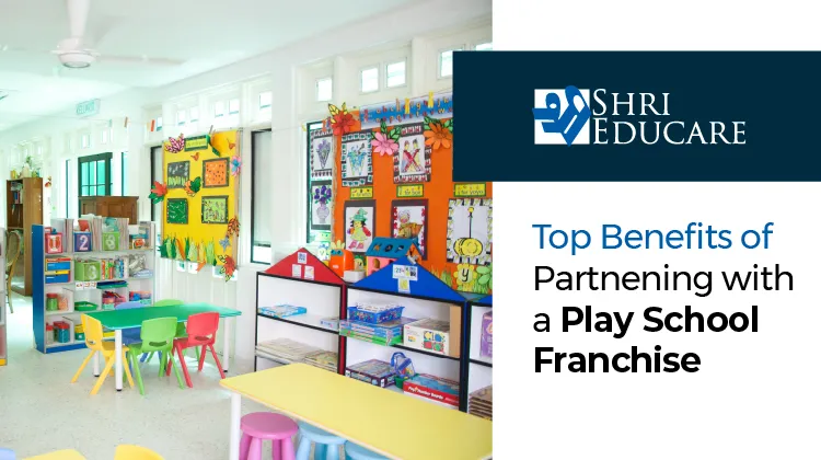 Top Benefits of Partnering With a Play School Franchise