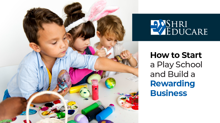 How to Start a Play School and Build a Rewarding Business