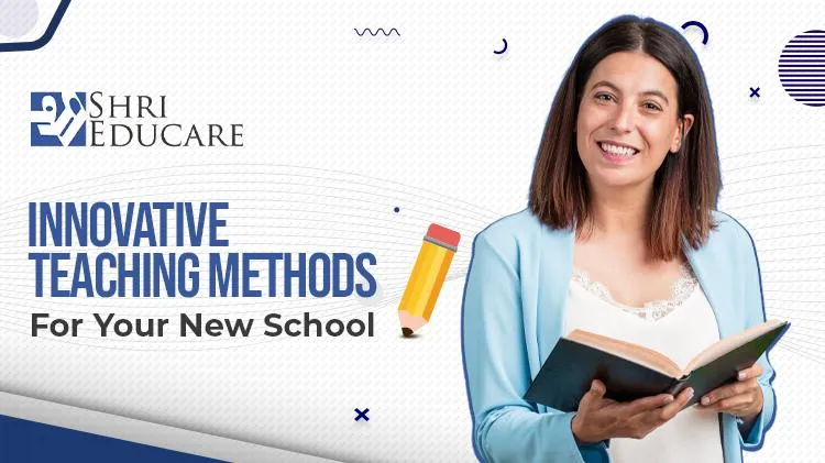 From Theory To Practice: Innovative Teaching Methods For Your New School