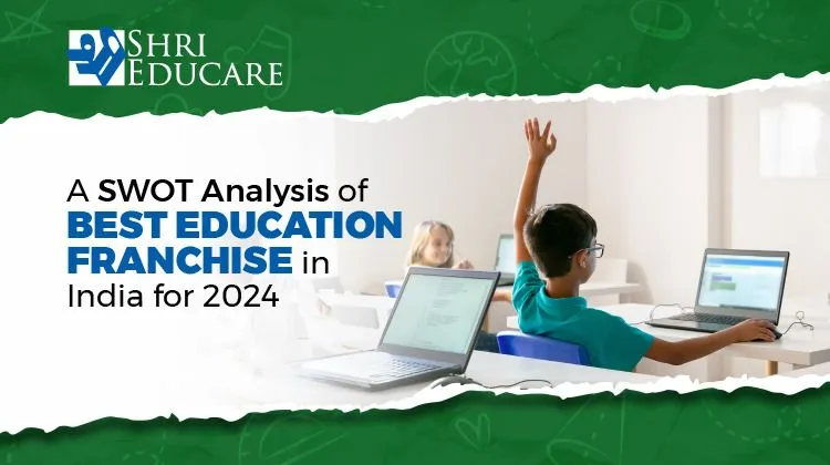 A SWOT Analysis of Best Education Franchise in India for 2024