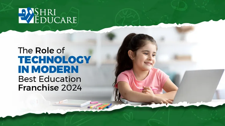 The Role of Technology in Modern Best Education Franchise 2024