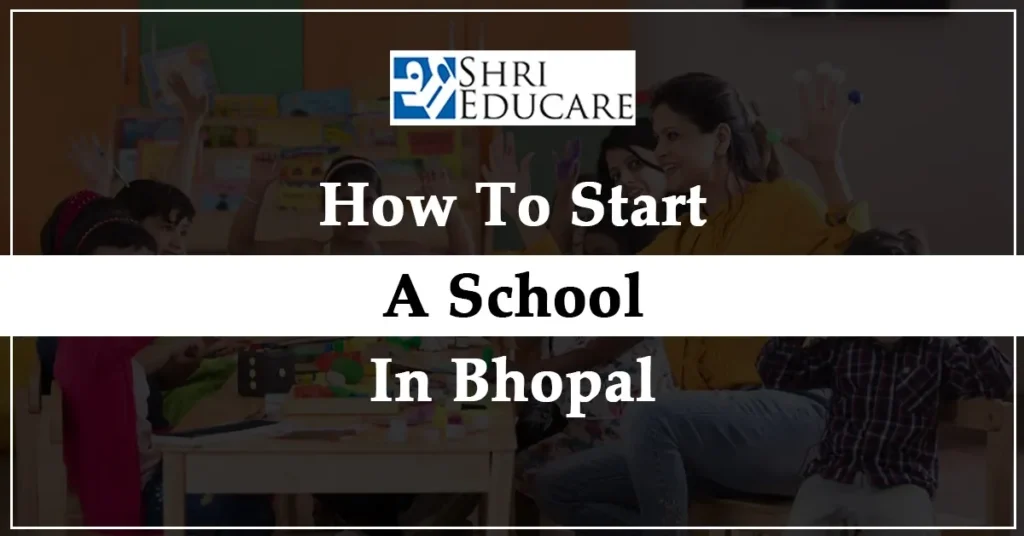 How to Start a School in Bhopal