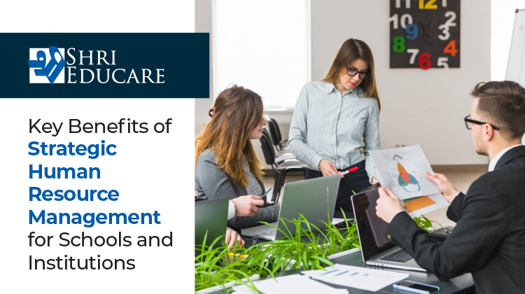 Key Benefits of Strategic Human Resource Management for Schools and Institutions