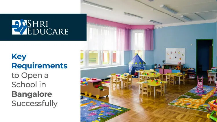 Key Requirements to Open a School in Bangalore Successfully