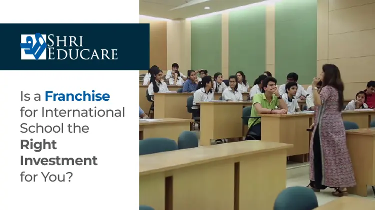 Is a Franchise for International School the Right Investment for You?