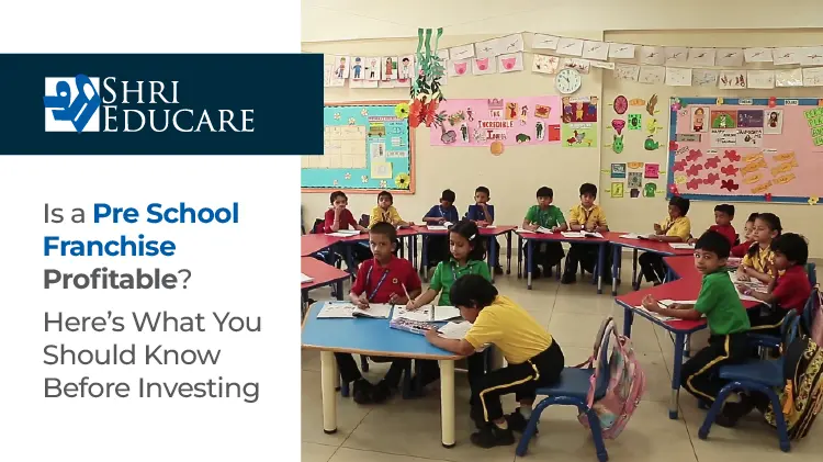 Is a Pre School Franchise Profitable? Here’s What You Should Know Before Investing