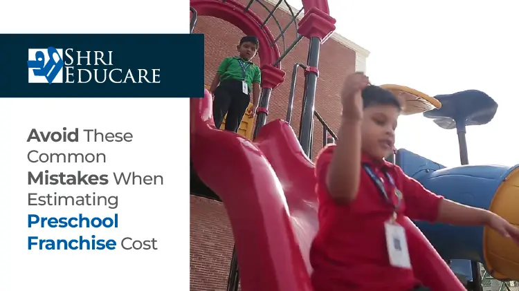 Avoid These Common Mistakes When Estimating Pre School Franchise Cost
